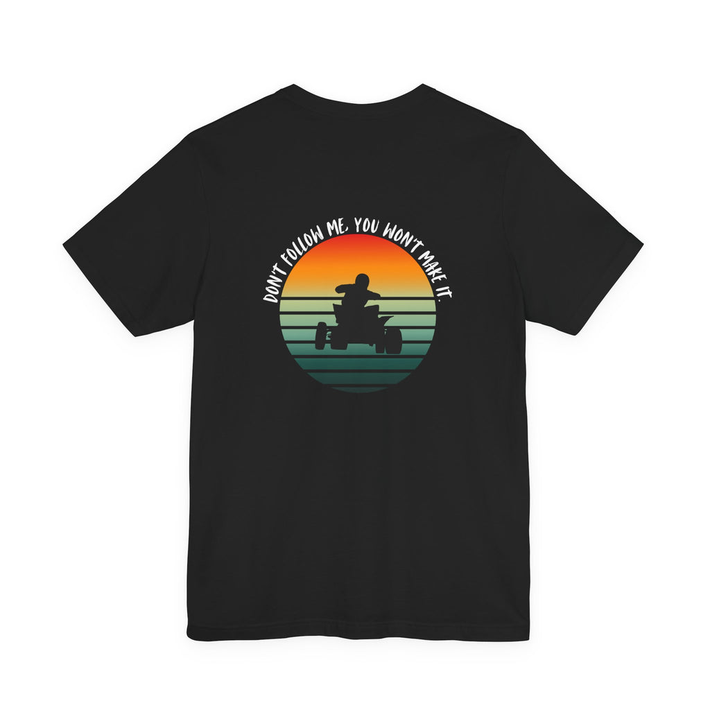 ATV Sunset Shirt – Don’t Follow Me You Won’t Make It | Off-Road Quad Rider Tee