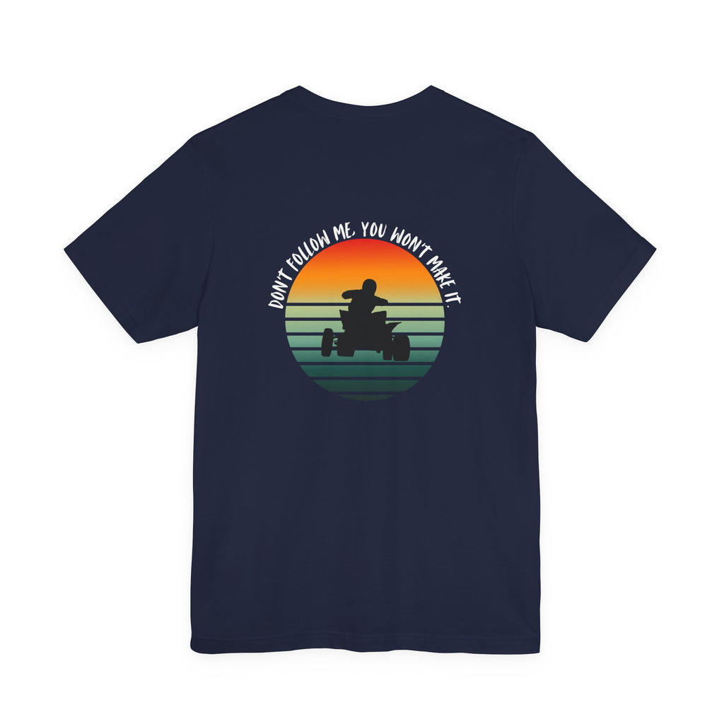 ATV Sunset Shirt – Don’t Follow Me You Won’t Make It | Off-Road Quad Rider Tee